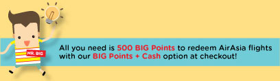 All you need is 500 BIG Points to redeem AirAsia Flight with our BIG Points + Cash option at checkout!